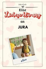 Cover von Eine Liebeserklärung an Jura - Die große Hommage - das perfekte Geschenk für Weihnachten und Geburtstag und jeden Anlass