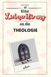 Cover von Eine Liebeserklärung an die Theologie - Die große Hommage - das perfekte Geschenk für Weihnachten und Geburtstag und jeden Anlass