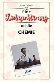 Cover von Eine Liebeserklärung an die Chemie - Die große Hommage - das perfekte Geschenk für Weihnachten und Geburtstag und jeden Anlass