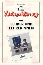 Cover von Eine Liebeserklärung an Lehrer und Lehrerinnen - Die große Hommage - das perfekte Geschenk für Weihnachten und Geburtstag und jeden Anlass