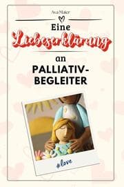 Cover von Eine Liebeserklärung an Palliativbegleiter - Die große Hommage - das perfekte Geschenk für Weihnachten und Geburtstag und jeden Anlass