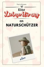 Cover von Eine Liebeserklärung an Naturschützer - Die große Hommage - das perfekte Geschenk für Weihnachten und Geburtstag und jeden Anlass