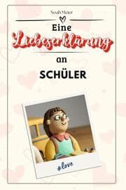 Cover von Eine Liebeserklärung an Schüler - Die große Hommage - das perfekte Geschenk für Weihnachten und Geburtstag und jeden Anlass