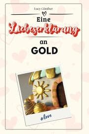 Cover von Eine Liebeserklärung an Gold - Die große Hommage - das perfekte Geschenk für Weihnachten und Geburtstag und jeden Anlass
