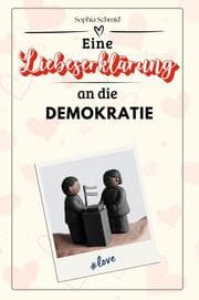 Cover von Eine Liebeserklärung an die Demokratie - Die große Hommage - das perfekte Geschenk für Weihnachten und Geburtstag und jeden Anlass