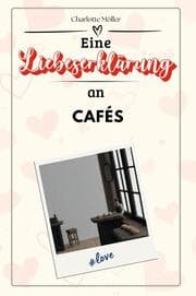 Cover von Eine Liebeserklärung an Cafés - Die große Hommage - das perfekte Geschenk für Weihnachten und Geburtstag und jeden Anlass