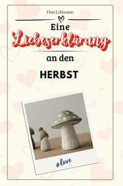 Cover von Eine Liebeserklärung an den Herbst - Die große Hommage - das perfekte Geschenk für Weihnachten und Geburtstag und jeden Anlass