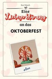 Cover von Eine Liebeserklärung an das Oktoberfest - Die große Hommage - das perfekte Geschenk für Weihnachten und Geburtstag und jeden Anlass