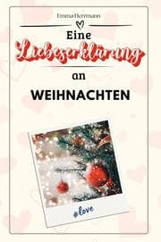 Cover von Eine Liebeserklärung an Weihnachten - Die große Hommage - das perfekte Geschenk für Weihnachten und Geburtstag und jeden Anlass