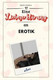 Cover von Eine Liebeserklärung an Erotik