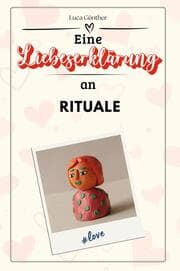 Cover von Eine Liebeserklärung an Rituale - Die große Hommage - das perfekte Geschenk für Weihnachten und Geburtstag und jeden Anlass