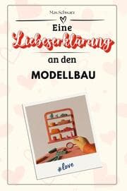 Cover von Eine Liebeserklärung an den Modellbau - Die große Hommage - das perfekte Geschenk für Weihnachten und Geburtstag und jeden Anlass