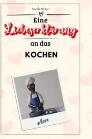 Cover von Eine Liebeserklärung an das Kochen