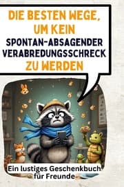 Cover von Die besten Wege, um kein spontan-absagender Verabredungsschreck zu werden