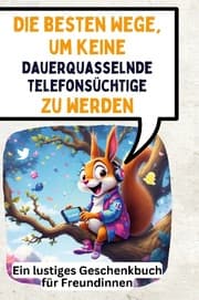 Cover von Die besten Wege, um keine dauerquasselnde Telefonsüchtige zu werden