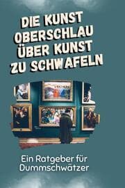 Cover von Die Kunst oberschlau über Kunst zu schwafeln