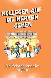 Cover von Kollegen auf die Nerven gehen