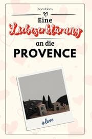 Cover von Eine Liebeserklärung an die Provence - Die große Hommage - das perfekte Geschenk für Weihnachten und Geburtstag und jeden Anlass