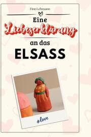 Cover von Eine Liebeserklärung an das Elsass