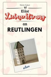 Cover von Eine Liebeserklärung an Reutlingen - Die große Hommage - das perfekte Geschenk für Weihnachten und Geburtstag und jeden Anlass