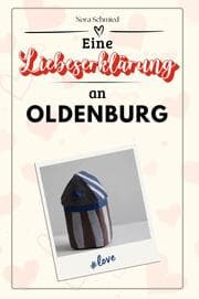 Cover von Eine Liebeserklärung an Oldenburg - Die große Hommage - das perfekte Geschenk für Weihnachten und Geburtstag und jeden Anlass