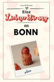 Cover von Eine Liebeserklärung an Bonn - Die große Hommage - das perfekte Geschenk für Weihnachten und Geburtstag und jeden Anlass