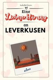 Cover von Eine Liebeserklärung an Leverkusen - Die große Hommage - das perfekte Geschenk für Weihnachten und Geburtstag und jeden Anlass