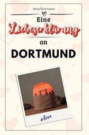 Cover von Eine Liebeserklärung an Dortmund - Die große Hommage - das perfekte Geschenk für Weihnachten und Geburtstag und jeden Anlass