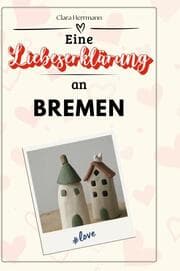 Cover von Eine Liebeserklärung an Bremen