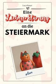 Cover von Eine Liebeserklärung an die Steiermark - Die große Hommage - das perfekte Geschenk für Weihnachten und Geburtstag und jeden Anlass