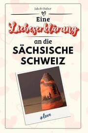 Cover von Eine Liebeserklärung an die Sächsische Schweiz - Die große Hommage - das perfekte Geschenk für Weihnachten und Geburtstag und jeden Anlass