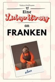 Cover von Eine Liebeserklärung an Franken - Die große Hommage - das perfekte Geschenk für Weihnachten und Geburtstag und jeden Anlass