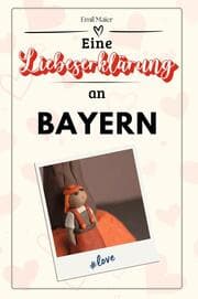 Cover von Eine Liebeserklärung an Bayern - Die große Hommage - das perfekte Geschenk für Weihnachten und Geburtstag und jeden Anlass