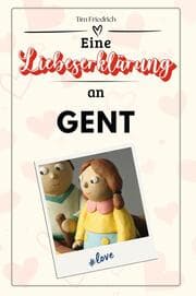 Cover von Eine Liebeserklärung an Gent - Die große Hommage - das perfekte Geschenk für Weihnachten und Geburtstag und jeden Anlass