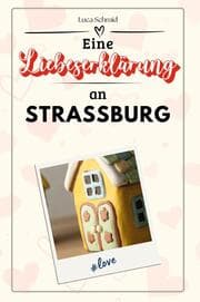 Cover von Eine Liebeserklärung an Straßburg - Die große Hommage - das perfekte Geschenk für Weihnachten und Geburtstag und jeden Anlass