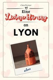 Cover von Eine Liebeserklärung an Lyon - Die große Hommage - das perfekte Geschenk für Weihnachten und Geburtstag und jeden Anlass