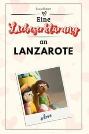 Cover von Eine Liebeserklärung an Lanzarote - Die große Hommage - das perfekte Geschenk für Weihnachten und Geburtstag und jeden Anlass