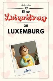 Cover von Eine Liebeserklärung an Luxemburg - Die große Hommage - das perfekte Geschenk für Weihnachten und Geburtstag und jeden Anlass