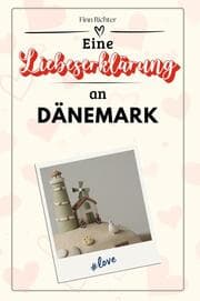 Cover von Eine Liebeserklärung an Dänemark - Die große Hommage - das perfekte Geschenk für Weihnachten und Geburtstag und jeden Anlass