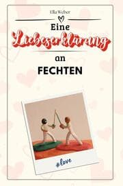Cover von Eine Liebeserklärung an Fechten - Die große Hommage - das perfekte Geschenk für Weihnachten und Geburtstag und jeden Anlass