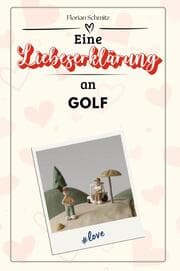 Cover von Eine Liebeserklärung an Golf - Die große Hommage - das perfekte Geschenk für Weihnachten und Geburtstag und jeden Anlass