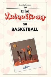 Cover von Eine Liebeserklärung an Basketball - Die große Hommage - das perfekte Geschenk für Weihnachten und Geburtstag und jeden Anlass