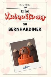 Cover von Eine Liebeserklärung an Bernhardiner - Die große Hommage - das perfekte Geschenk für Weihnachten und Geburtstag und jeden Anlass