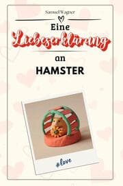 Cover von Eine Liebeserklärung an Hamster - Die große Hommage - das perfekte Geschenk für Weihnachten und Geburtstag und jeden Anlass