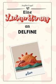 Cover von Eine Liebeserklärung an Delfine - Die große Hommage - das perfekte Geschenk für Weihnachten und Geburtstag und jeden Anlass