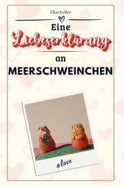 Cover von Eine Liebeserklärung an Meerschweinchen - Die große Hommage - das perfekte Geschenk für Weihnachten und Geburtstag und jeden Anlass
