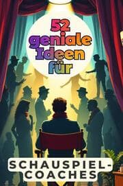 Cover von 52 geniale Ideen für Schauspielcoaches