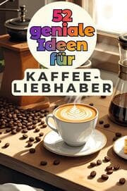 Cover von 52 geniale Ideen für Kaffeeliebhaber