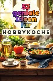 Cover von 52 geniale Ideen für Hobbyköche