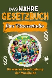 Cover von Das wahre Gesetzbuch fürs Fitnessstudio